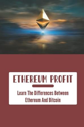 ethereum profit learn the differences between ethereum and bitcoin 1st edition gordon folley 979-8354156214