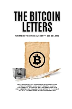 the bitcoin letters bringing clarity to the confusing world of blockchain 1st edition bryan daugherty