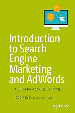 introduction to search engine marketing and adwords a guide for absolute beginners 1st edition todd kelsey