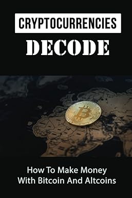 cryptocurrencies decode how to make money with bitcoin and altcoins 1st edition lynda crew 979-8353774839