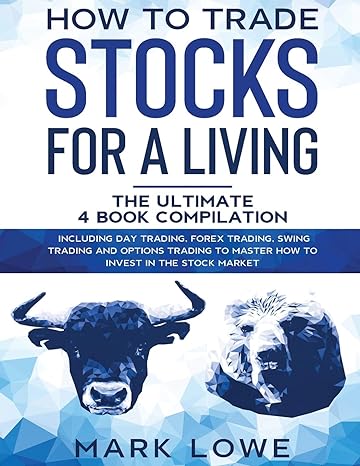 how to trade stocks for a living the ultimate 4 book compilation 1st edition mark lowe b08bqrc9s5