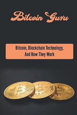 bitcoin guru bitcoin blockchain technology and how they work 1st edition dodie holecz 979-8354194353