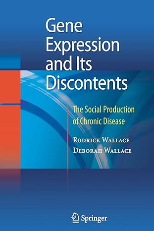 gene expression and its discontents the social production of chronic disease 2010 edition rodrick wallace,