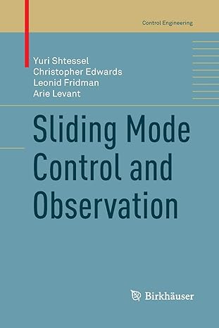 sliding mode control and observation 1st edition yuri shtessel, christopher edwards, leonid fridman, arie