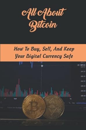 all about bitcoin how to buy sell and keep your digital currency safe 1st edition alyse khaleel 979-8354274772