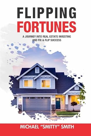 flipping fortunes a journey into real estate investing and fix and flip success 1st edition michael smitty