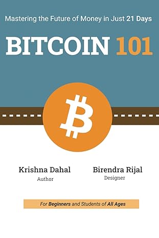 bitcoin 101 mastering the future of money in just 21 days 1st edition krishna dahal ,birendra rijal
