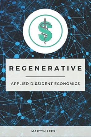 regenerative applied dissident economics 1st edition martyn lees 979-8747874473