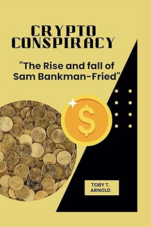 crypto conspiracy the rise and fall of sam bankman fried 1st edition toby t. arnold b0clhww73c