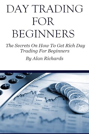 day trading for beginners the secrets on how to get rich day trading for beginners 1st edition alan richards
