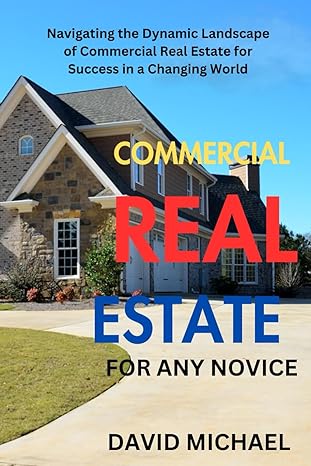 commercial real estate for any novice 1st edition david michael 979-8864000069