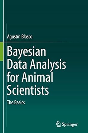 bayesian data analysis for animal scientists the basics 1st edition agustin blasco 3319853597, 978-3319853598