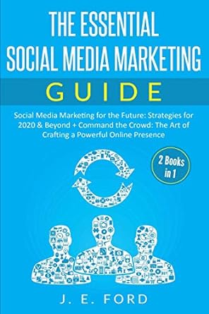 the essential social media marketing guide social media marketing for the future strategies for 2020 and