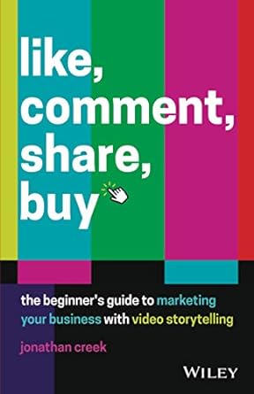 like comment share buy the beginners guide to marketing your business with video storytelling 1st edition