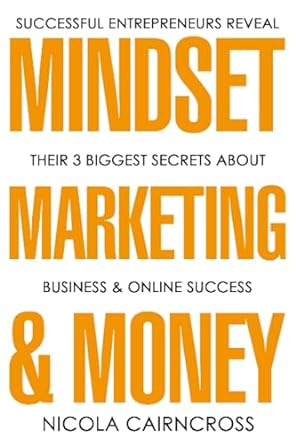 Mindset Marketing And Money Successful Entrepreneurs Reveal Their 3 Biggest Secrets About Business And Online Success