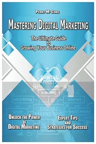 mastering digital marketing the ultimate guide to growing your business online 1st edition perry m cube