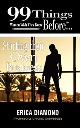 99 things women wish they knew before starting their own business 1st edition erica diamond ,allister