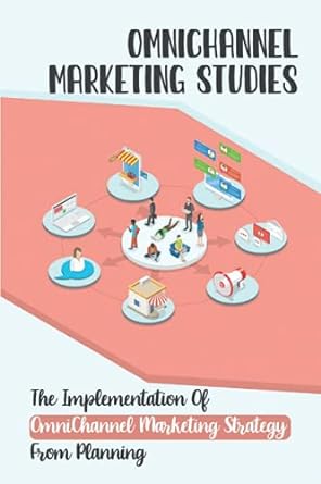 omnichannel marketing studies c the implementation of omnichannel marketing strategy from planning 1st