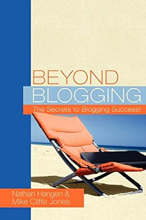beyond blogging the secrets to blogging success 1st edition nathan hangen 0557423155, 978-0557423156