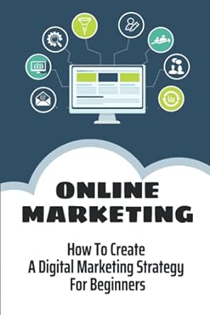 online marketing how to create a digital marketing strategy for beginners 1st edition garfield waldenmyer
