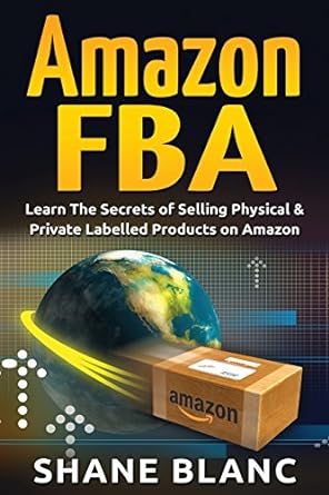 amazon fba learn the secrets of selling physical and private labelled products on amazon 1st edition shane