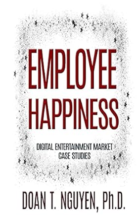 employee happiness digital entertainment market case studies 1st edition doan t nguyen ph d 1724888463,