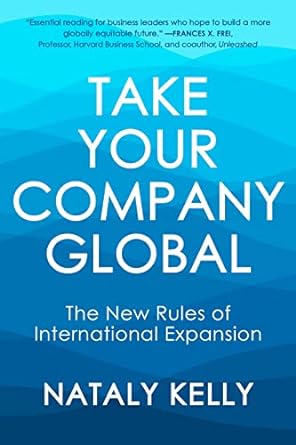take your company global the new rules of international expansion 1st edition nataly kelly 1523004436,