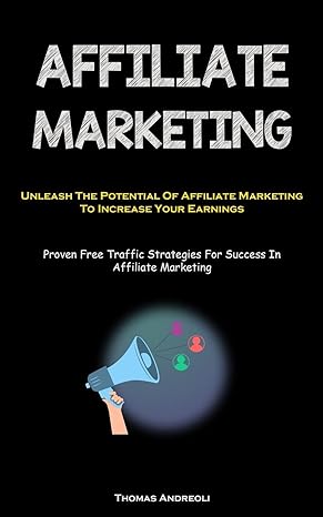 affiliate marketing unleash the potential of affiliate marketing to increase your earnings 1st edition thomas