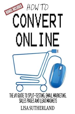 How To Convert Online The #1 Guide To Split Testing Email Marketing Sales Pages And Lead Magnets