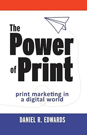 the power of print print marketing in a digital world 1st edition daniel r edwards 1922644994, 978-1922644992