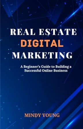 real estate digital marketing a beginners guide to building a successful online business 1st edition mindy