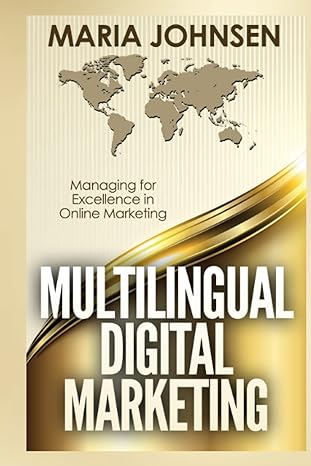 multilingual digital marketing managing for excellence in online marketing 1st edition maria johnsen
