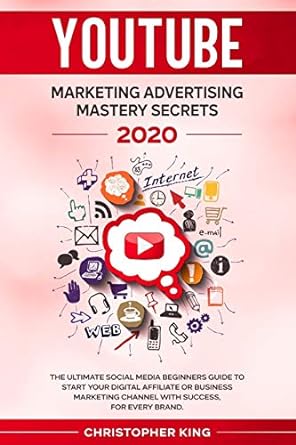 youtube marketing advertising mastery secrets 2020 the ultimate social media beginners guide to start your