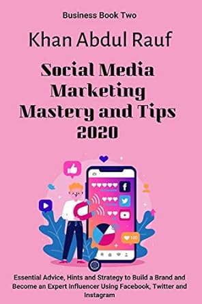 social media marketing mastery and tips 2020 essential advice hints and strategy to build a brand and become