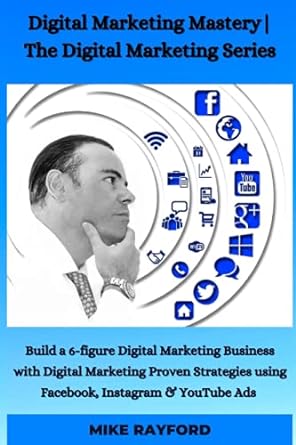 digital marketing mastery the digital marketing series build a 6 figure digital marketing business with