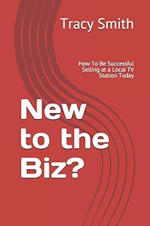 new to the biz how to be successful selling at a local tv station today 1st edition tracy smith ,courtney