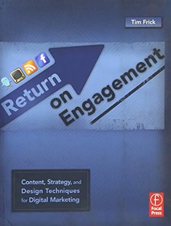 return on engagement content strategy and design techniques for digital marketing 1st edition tim frick