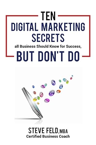 10 digital marketing secrets all businesses should know for success but dont do 1st edition steve feld
