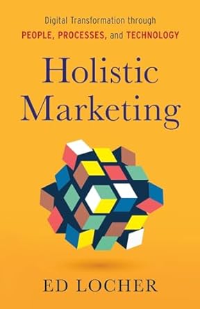 holistic marketing digital transformation through people processes and technology 1st edition ed locher