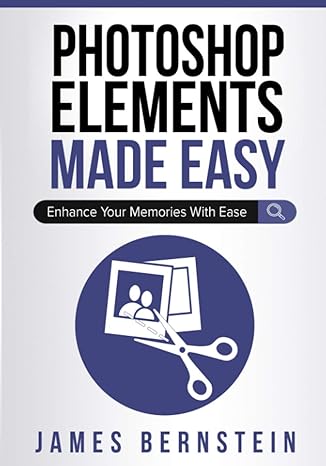 photoshop elements made easy enhance your memories with ease 1st edition james bernstein 1688736352,