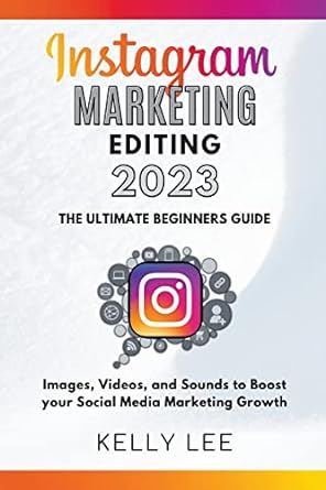 instagram marketing editing 2023 the ultimate beginners guide images videos and sounds to boost your social