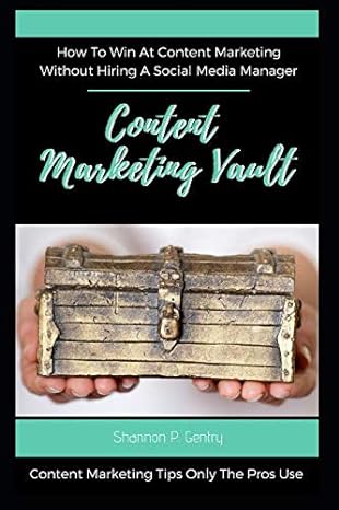 content marketing vault how to win at content marketing without hiring a social media manager 1st edition