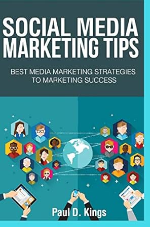 social media marketing tips best media marketing strategies to marketing success 1st edition paul d kings