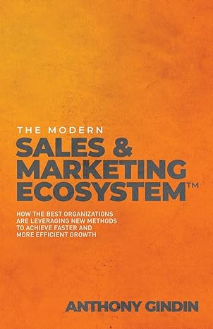 the modern sales and marketing ecosystem how the best organizations are leveraging new methods to achieve
