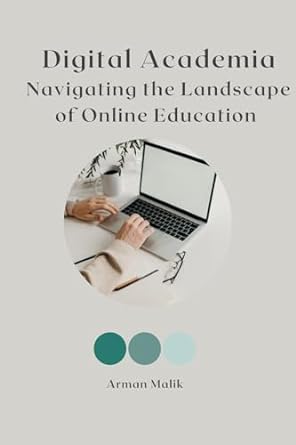 digital academia navigating the landscape of online education 1st edition arman malik 9358688467,