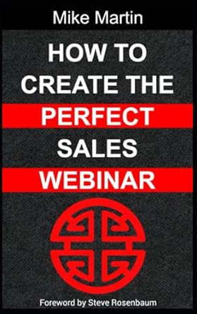 how to create the perfect sales webinar 1st edition mr mike j martin ,mr mike martin ,mr steve j rosenbaum