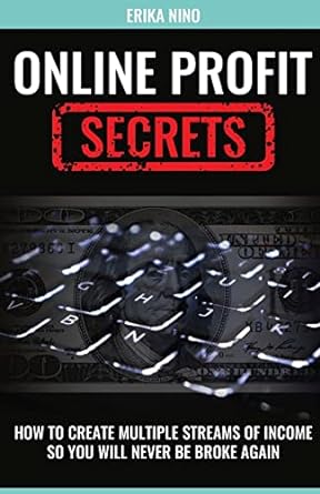 online profit secrets how to create multiple streams of income so you will never be broke again 1st edition
