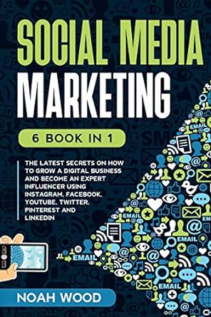 social media marketing 6 book in 1 the latest secrets on how to grow a digital business and become an expert