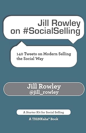 socialselling 140 tweets on modern selling the social way 1st edition jill rowley 1616991364, 978-1616991364