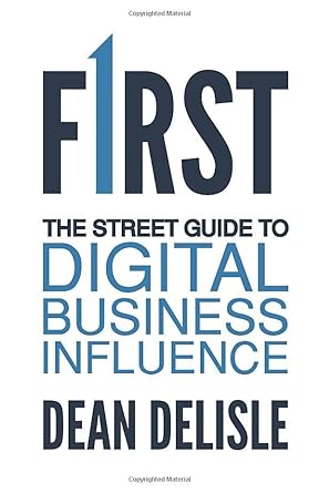 first the street guide to digital business influence 1st edition dean delisle 1944027181, 978-1944027186